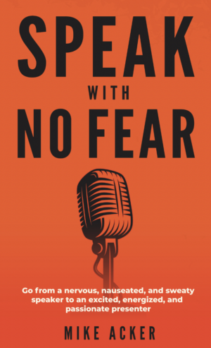 Cover of Mike Acker's Speak With No Fear - Public Speaking Book #5